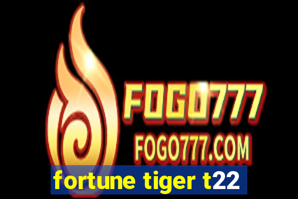 fortune tiger t22